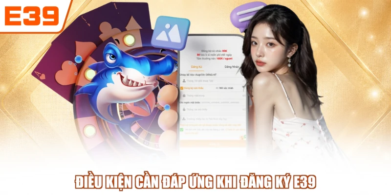 Điều kiện cần đáp ứng khi đăng ký E39
