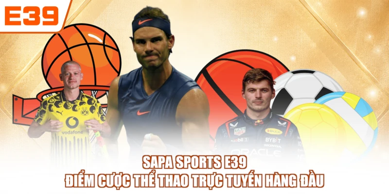 SAPA Sports E39 - Điểm Cược Thể Thao Trực Tuyến Hàng Đầu