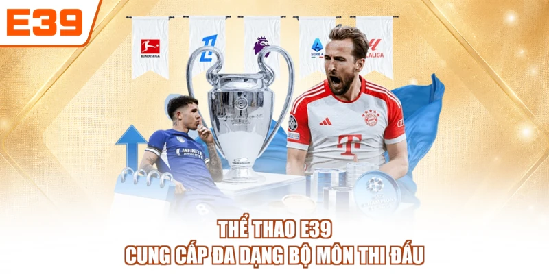 Thể thao E39 cung cấp đa dạng bộ môn thi đấu